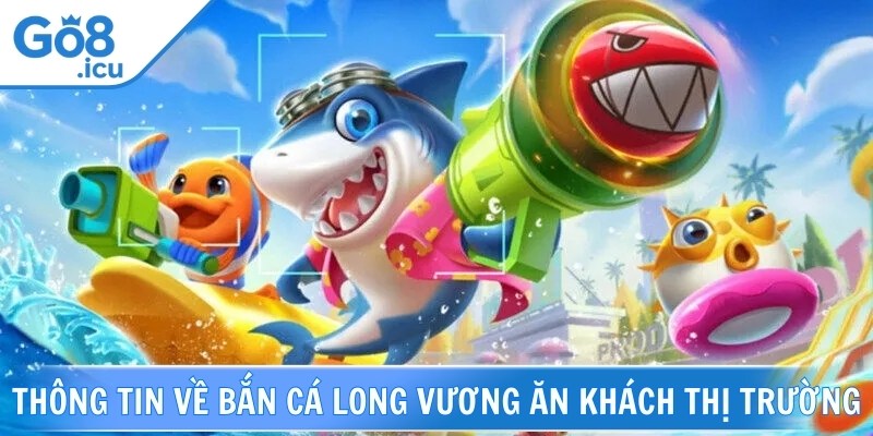 Bắn cá Long Vương là game giải trí đổi thưởng hấp dẫn hiện nay