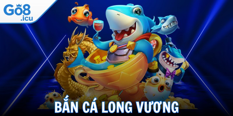 Bắn Cá Long Vương – Game Săn Bắn Đổi Thưởng Hấp Dẫn