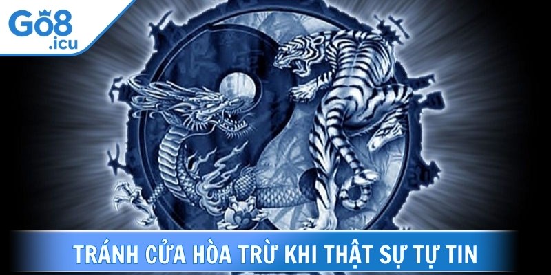 Thành viên giải trí tránh cược cửa hòa trừ khi thật sự tự tin