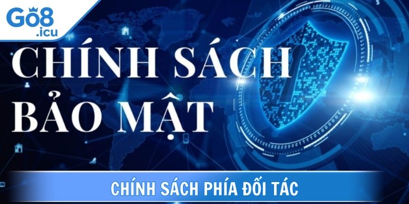 Chính sách về bảo mật áp dụng nghiêm ngặt với các đối tác