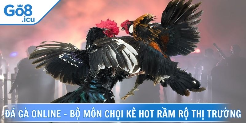 Đá gà online là hình thức giải trí hấp dẫn, đang chiếm lĩnh thị trường