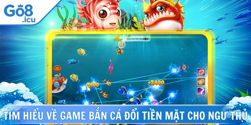 Game bắn cá đổi tiền mặt trở thành lựa chọn hàng đầu cho các ngư thủ