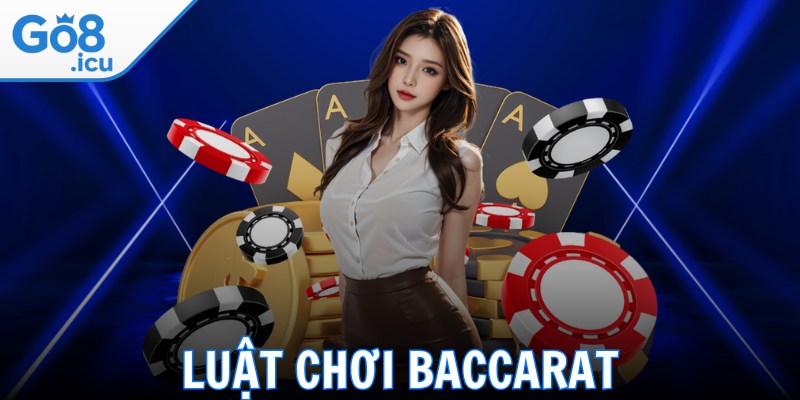 Luật Chơi Baccarat Chuẩn Xác, Dễ Hiểu Dành Cho Người Mới