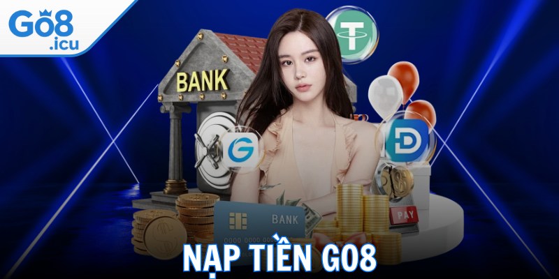 Nạp Tiền Go8 - Hướng Dẫn Các Thao Tác Siêu Đơn Giản