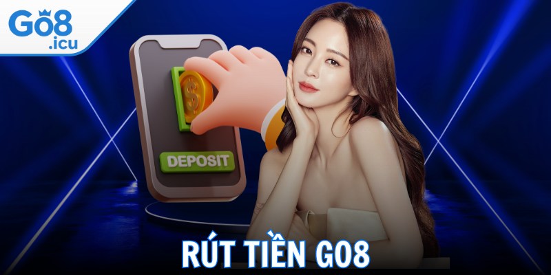 Rút Tiền Go8 - Thực Hiện Đơn Giản, Nhanh Chóng An Toàn
