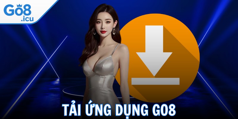 Tải Ứng Dụng Go8 Đơn Giản Cùng Các Hướng Dẫn Chi Tiết